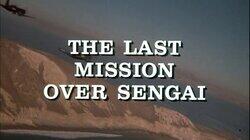 The Last Mission Over Sengai