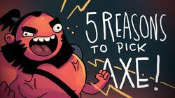 5 REASONS TO PICK AXE