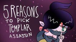 5 REASONS TO PICK TEMPLAR ASSASSIN