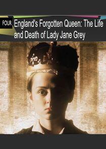 England's Forgotten Queen: The Life and Death of Lady Jane Grey