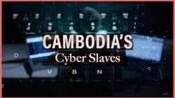 Cambodia's Cyber Slaves